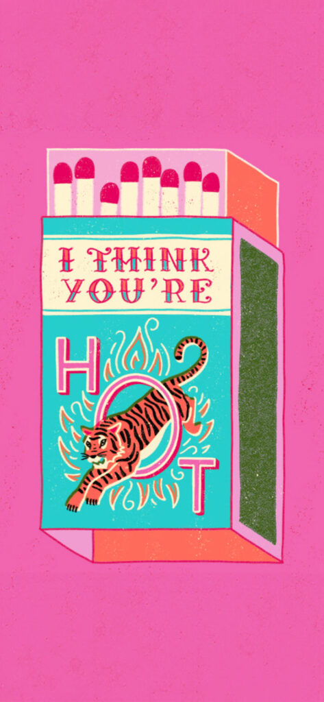 An image of a colorful illustration of a matchbox with the text "I THINK YOU'RE HOT" and a tiger surrounded by flames on a pink background.